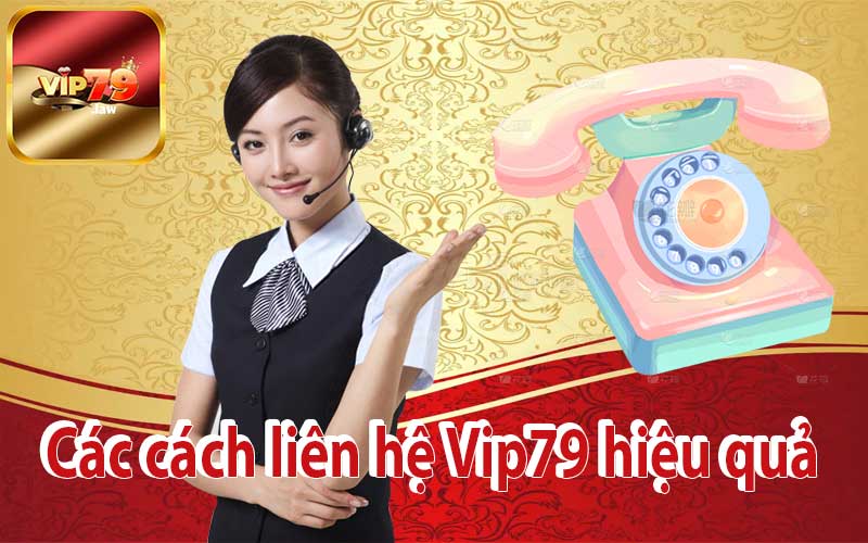 Các cách liên hệ Vip79 hiệu quả