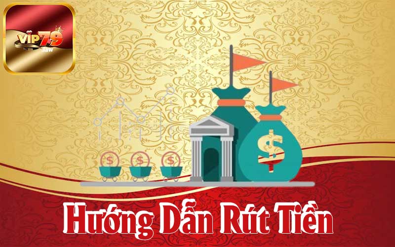 Hướng dẫn rút tiền vip79