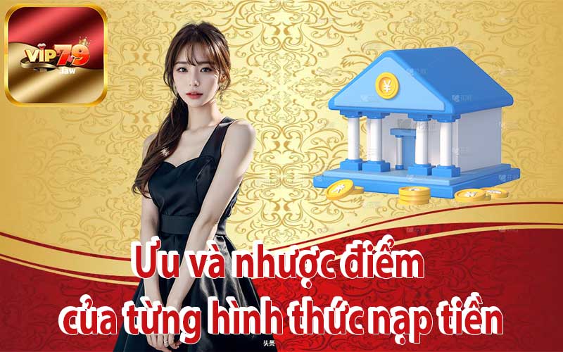 Ưu và nhược điểm của từng hình thức nạp tiền